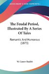 The Feudal Period, Illustrated By A Series Of Tales