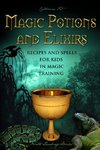 Magic Potions and Elixirs - Recipes and Spells for Kids in Magic Training