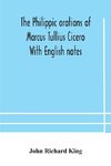 The Philippic Orations Of Marcus Tullius Cicero  With English Notes