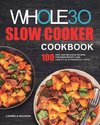 The Whole30 Slow Cooker Cookbook