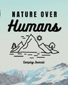 Nature Over Humans Camping Journal