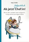 Ab jetzt Chef:in! I Praxis Ratgeber für Führungskräfte