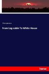 From Log-cabin To White House