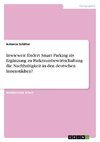 Inwieweit fördert Smart Parking als Ergänzung zu Parkraumbewirtschaftung die Nachhaltigkeit in den deutschen Innenstädten?