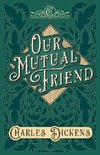Our Mutual Friend - With Appreciations and Criticisms By G. K. Chesterton