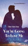 One Fine Day You're Going to Love Me