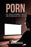 Porn-The Truth The Whole Truth and Nothing But The Truth