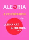 A Celebration of LatinX Art &  Cultura, Vol. 1