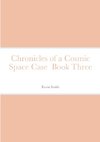Chronicles of a Cosmic Space Case  Book Three