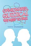 Opinionated, Quizzical We Need to Talk