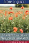 Confessions of an English Opium-Eater (Esprios Classics)