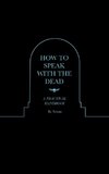 How to Speak With the Dead