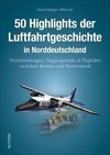 50 Highlights der Luftfahrtgeschichte in Norddeutschland