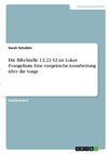 Die Bibelstelle 12,22-32 im Lukas Evangelium. Eine exegetische Ausarbeitung über die Sorge