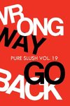 Wrong Way Go Back Pure Slush Vol. 19