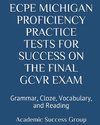 ECPE Michigan Proficiency Practice Tests for Success on the Final GCVR Exam
