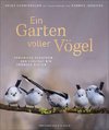 Bildband: Ein Garten voller Vögel - Paradiese schaffen und der Vielfalt ein Zuhause bieten. Faszinierende Vogelporträts unserer heimischen Vögel. Mit praktischen Tipps zur Fütterung, Nistbau u.v.m
