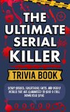 The Ultimate Serial Killer Trivia Book