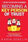 THE NEXT REVOLUTION IN BRANDING - BECOMING A KEY PERSON OF TRUST