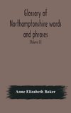 Glossary Of Northamptonshire Words And Phrases; With Examples Of Their Colloquial Use, And Illus. From Various Authors