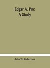 Edgar A. Poe; a study