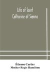 Life Of Saint Catharine Of Sienna With An Appendix Containing The Testimonies Of Her Disciples, Recollections In Italy And Her Iconography