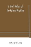 A short history of the Fatimid Khalifate
