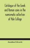 Catalogue of the Greek and Roman coins in the numismatic collection of Yale College