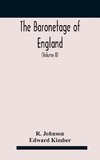 The baronetage of England, containing a genealogical and historical account of all the English baronets now existing, with their descents, marriages, and memorable actions both in war and peace. Collected from authentic manuscripts, records, old wills, ou