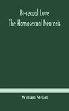 Bi-Sexual Love; The Homosexual Neurosis