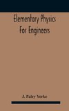 Elementary physics for engineers; An Elementary text Book for first year Students Taking an Engineering Course in a Technical Institution