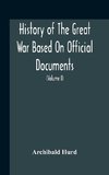 History Of The Great War Based On Official Documents By Direction Of The Historical Section Of The Committee Of Imperial Defence The Merchant Navy (Volume I)