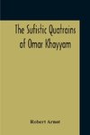 The Sufistic Quatrains Of Omar Khayyam