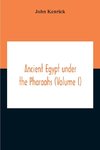 Ancient Egypt Under The Pharaohs (Volume I)