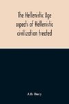 The Hellenistic Age; Aspects Of Hellenistic Civilization Treated