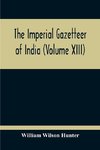 The Imperial Gazetteer Of India (Volume XIII)