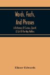 Words, Facts, And Phrases; A Dictionary Of Curious, Quaint, & Out-Of-The-Way Matters