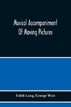 Musical Accompaniment Of Moving Pictures A Practical Manual For Pianists And Organists And An Exposition Of The Principles Underlying The Musical Interpretation Of Moving Pictures