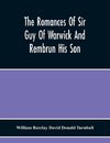 The Romances Of Sir Guy Of Warwick And Rembrun His Son