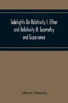 Sidelights On Relativity I. Ether And Relativity Ii. Geometry And Experience