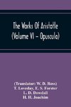 The Works Of Aristotle (Volume Vi - Opuscula)