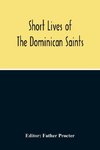 Short Lives Of The Dominican Saints