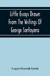 Little Essays Drawn From The Writings Of George Santayana