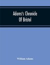 Adams'S Chronicle Of Bristol