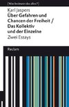 Über Gefahren und Chancen der Freiheit / Das Kollektiv und der Einzelne. Zwei Essays