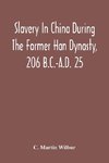 Slavery In China During The Former Han Dynasty, 206 B.C.-A.D. 25