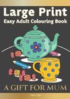 Large Print Easy Adult Colouring Book A GIFT FOR MUM