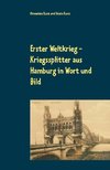 Erster Weltkrieg - Kriegssplitter aus Hamburg in Wort und Bild