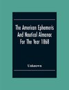 The American Ephemeris And Nautical Almanac For The Year 1868