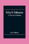 Tolstoy On Shakespeare; A Critical Essay On Shakespeare